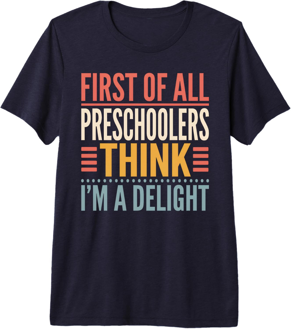 Preschoolers Think Im A Delight Teacher Daycare Preschool Premium Tri-Blend T-Shirt - Navy Blue