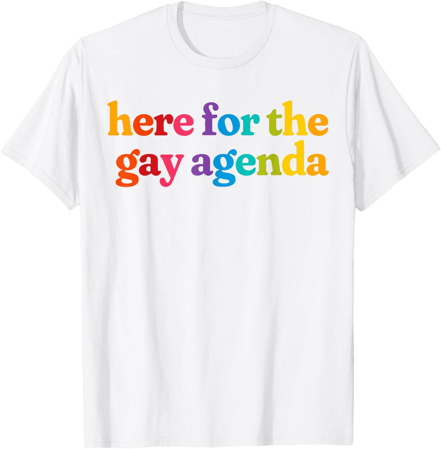 Here for The Gay Agenda Rainbow Queer Pride LGBT T-Shirt - White