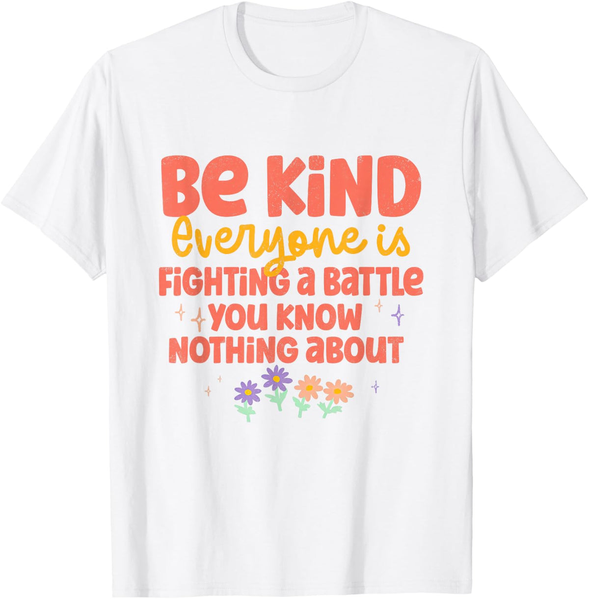 Be Kind Everyone is Fighting A Battle You Know Nothing About T-Shirt - White