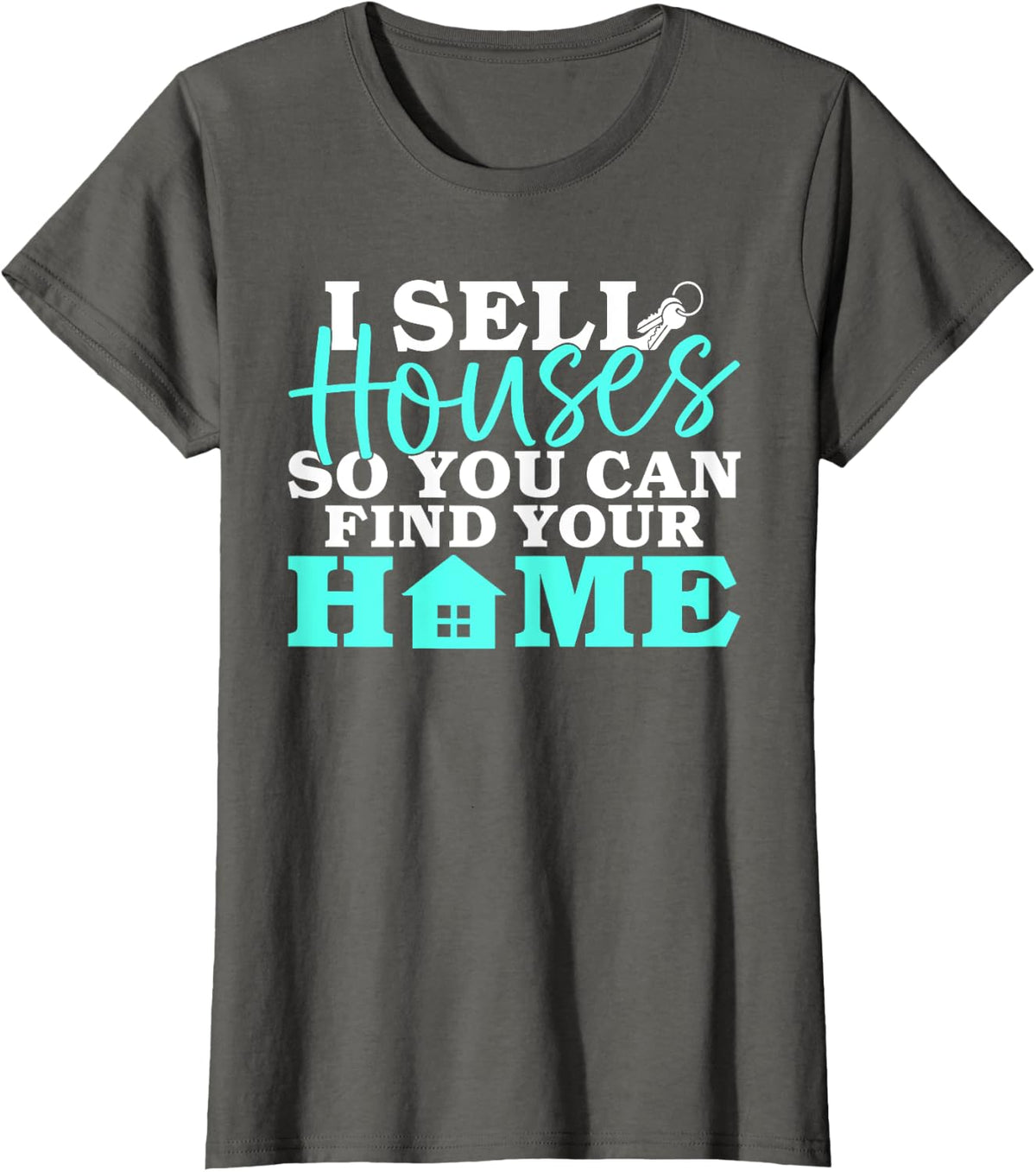 I sell Houses so you can find your Home Realtor T-Shirt - Asphalt Grey