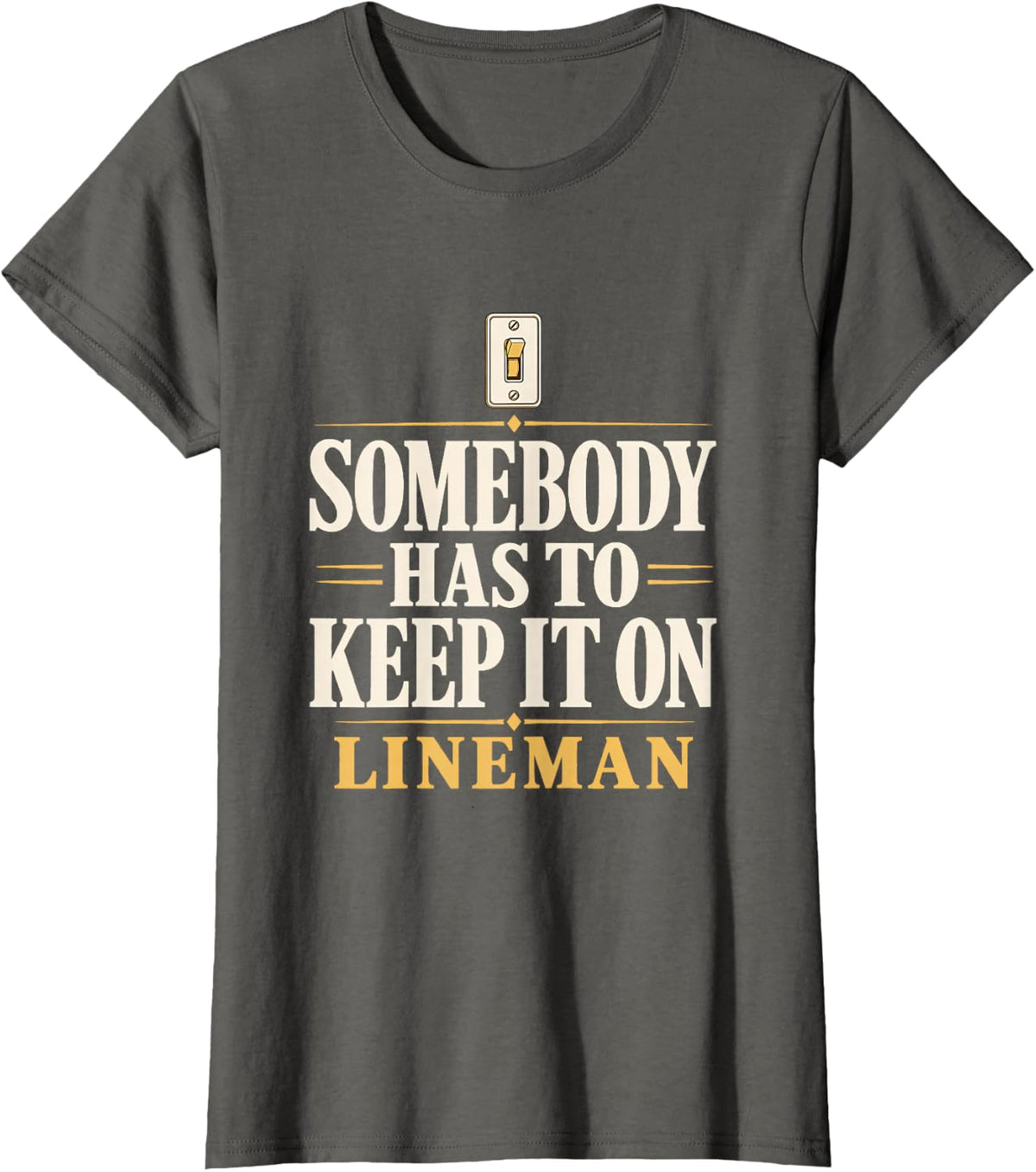 Somebody Has to Keep it on Lineman Power Lineman Lights On T-Shirt - Asphalt Grey