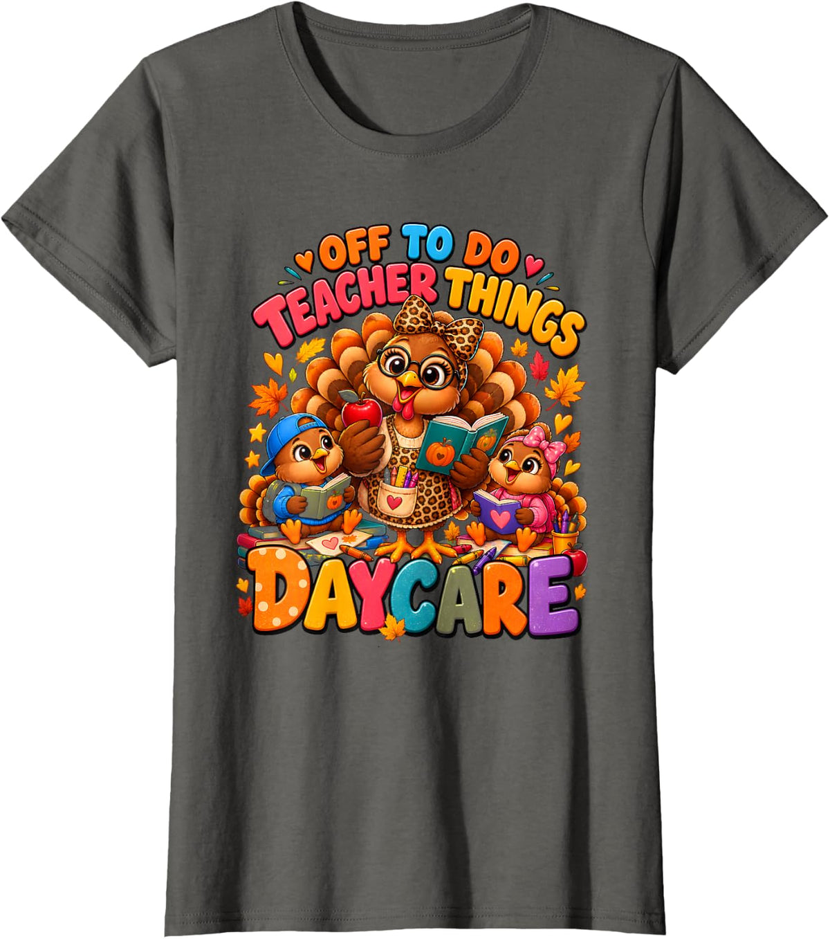 Off to Do Teacher Things Daycare Thanksgiving Turkey Teacher T-Shirt - Asphalt Grey