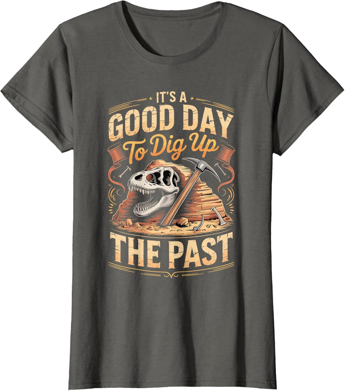 It's A Good Day to Dig Up The Past Dinosaur Paleontology T-Shirt - Asphalt Grey