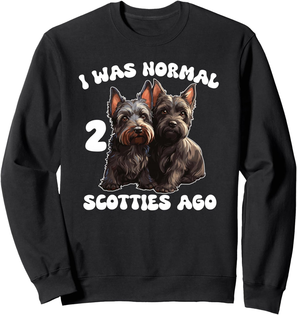 Scottish Terrier I Was Normal 2 Scotties Ago Sweatshirt - Adult Unisex Black