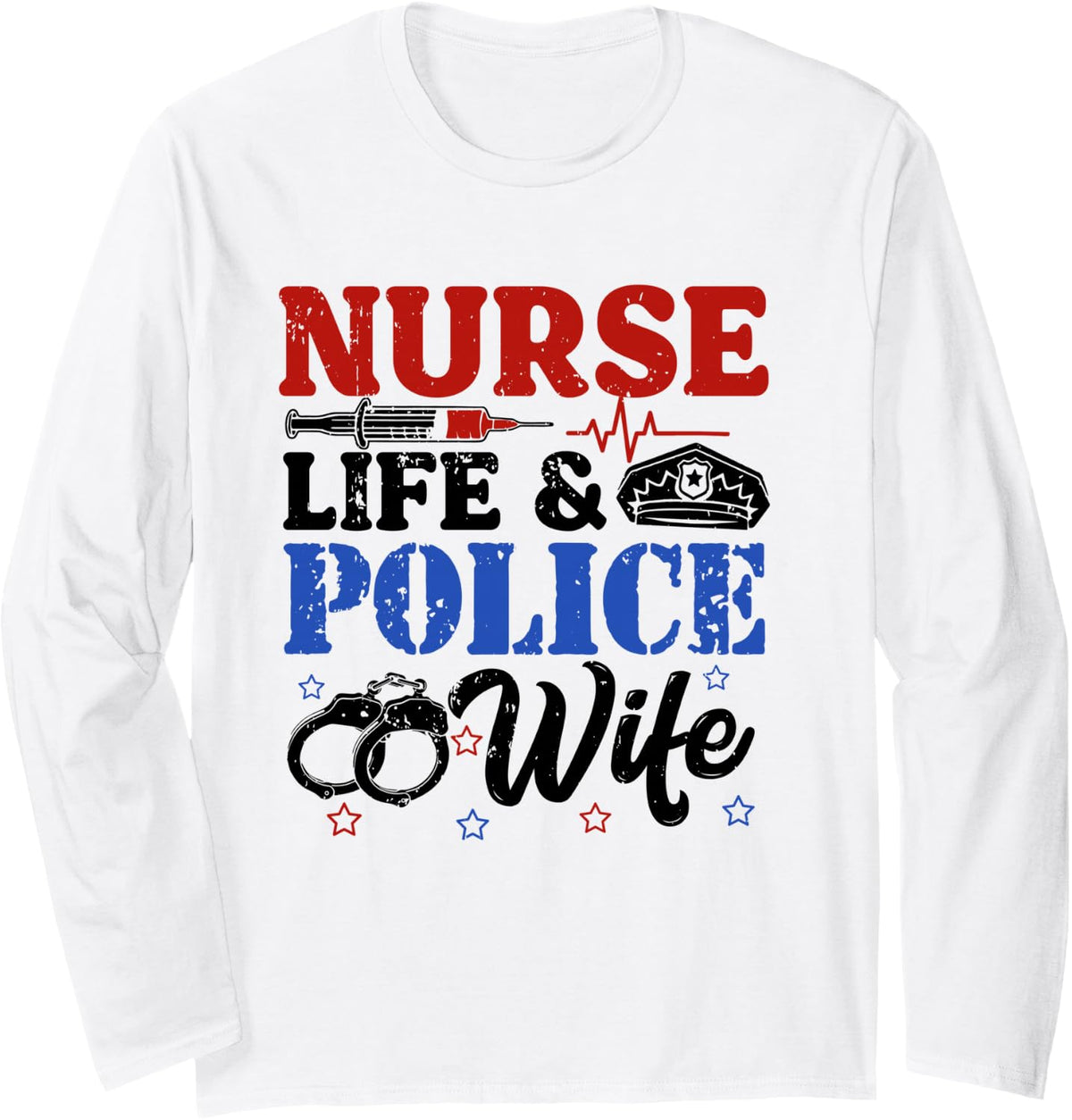 Nurse Life Police Wife Cop Police Officer Wife Funny Gift Long Sleeve T-Shirt - Adult Unisex White