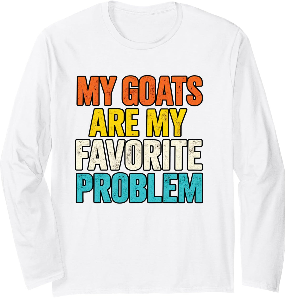 My Goats are My Favorite Problem Long Sleeve T-Shirt - Adult Unisex White