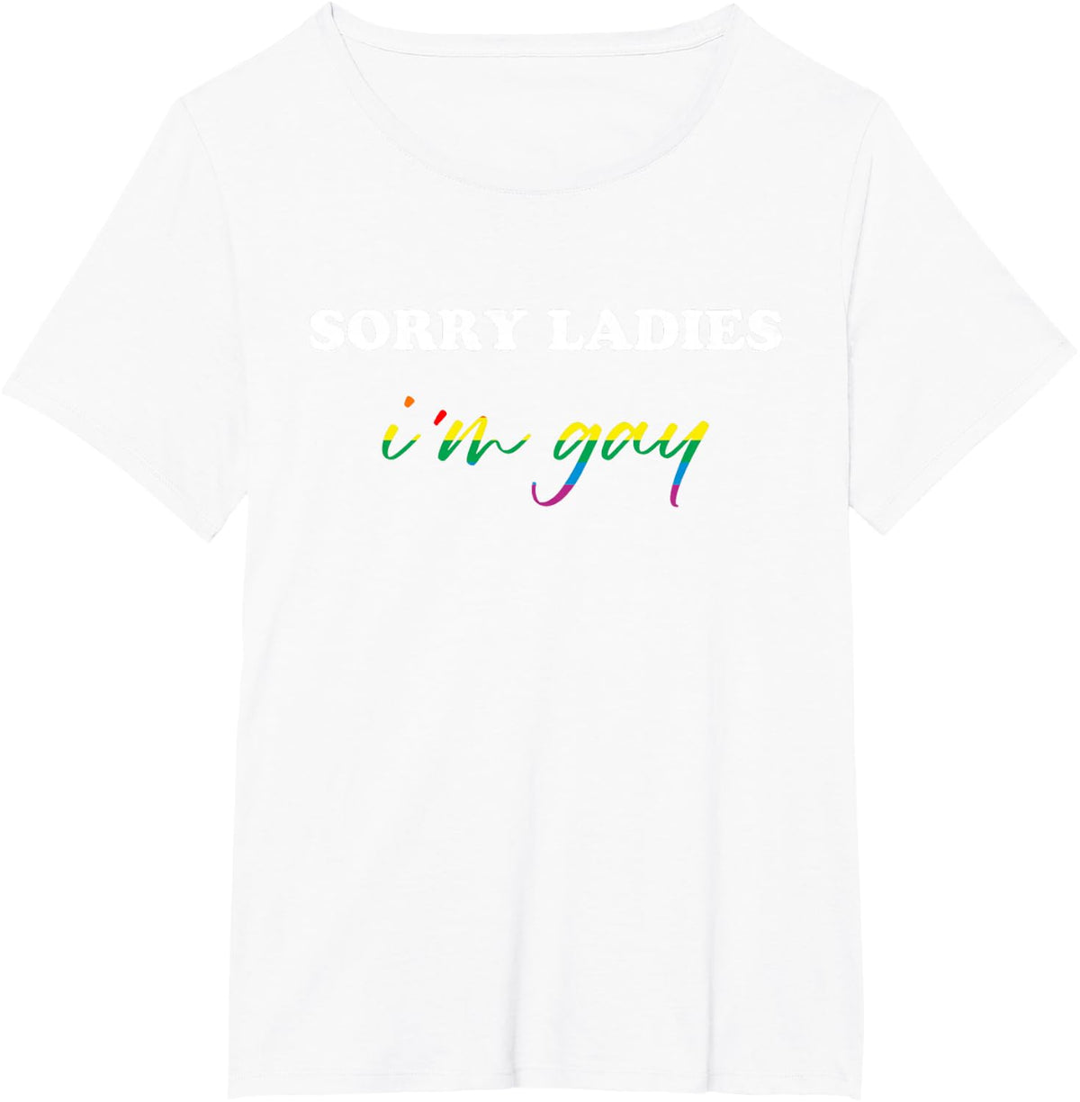 Sorry Ladies I'm Gay T-Shirt - White