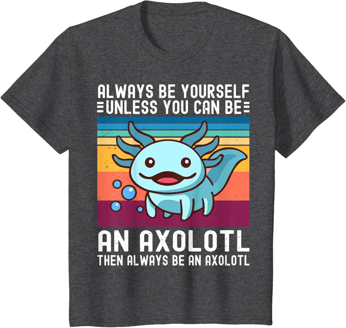 Cute Axolotl-Shirt Always Yourself Unless Be Axolotl Funny T-Shirt - Dark Heather Grey
