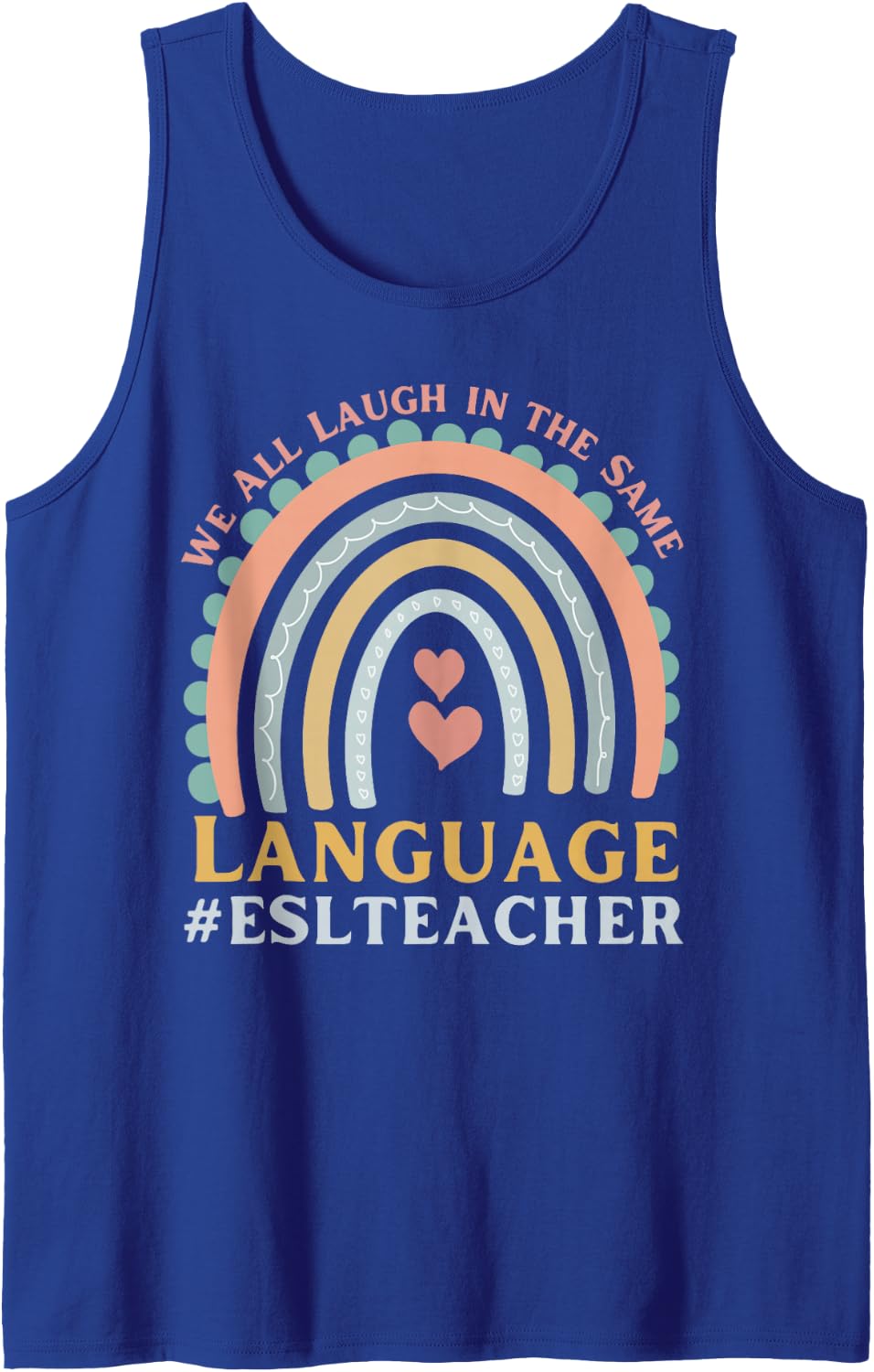We All Laugh in The Same Language ESL Teacher Boho Rainbow Sleeveless Tank Top - Royal Blue