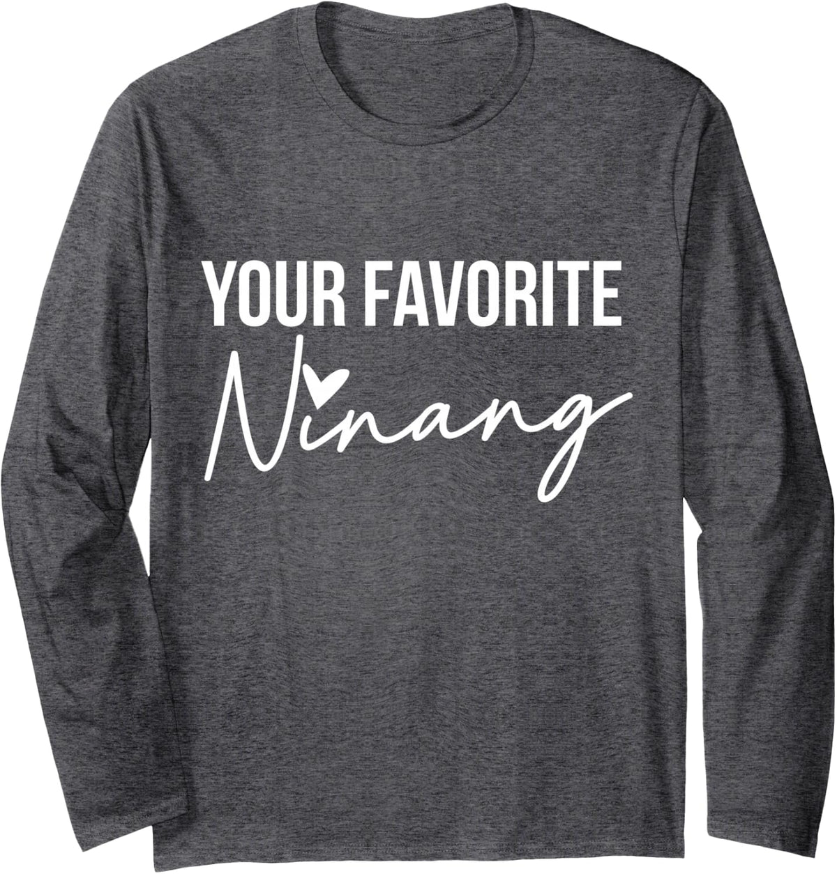 Your Favorite Ninang Godmother Godmom Godchild Long Sleeve T-Shirt - Adult Unisex Dark Heather Grey