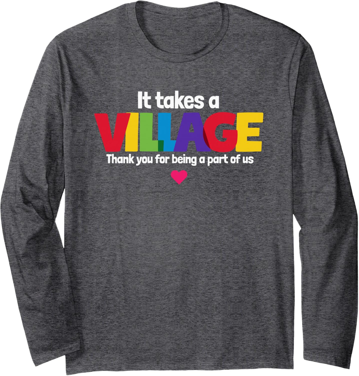 Pre K, It Takes A Village Thank You for Being A Part of Us Long Sleeve T-Shirt - Adult Unisex Dark Heather Grey