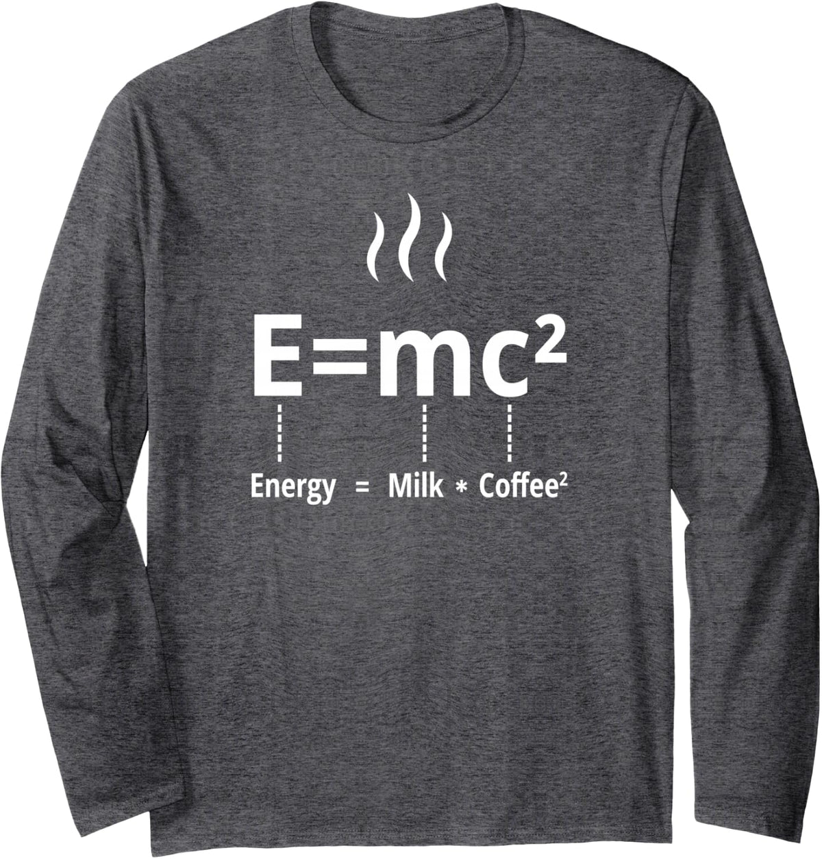 E Equals MC Squared Energy Milk Coffee Funny Physics Formula Long Sleeve T-Shirt - Adult Unisex Dark Heather Grey