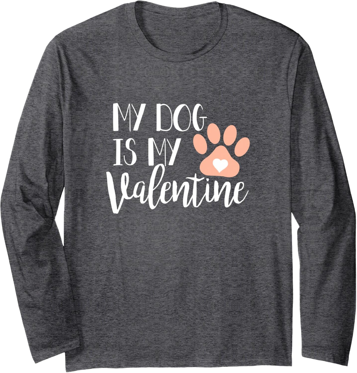 My dog is my Valentine Long Sleeve T-Shirt - Adult Unisex Dark Heather Grey