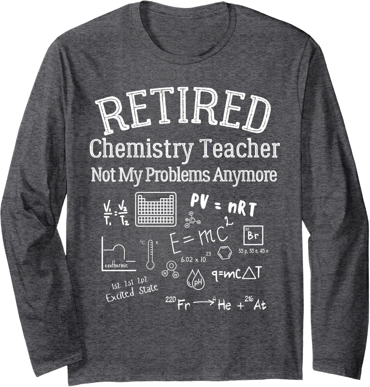 Retired Chemistry Teacher Funny Retirement Gift Problems Long Sleeve T-Shirt - Adult Unisex Dark Heather Grey