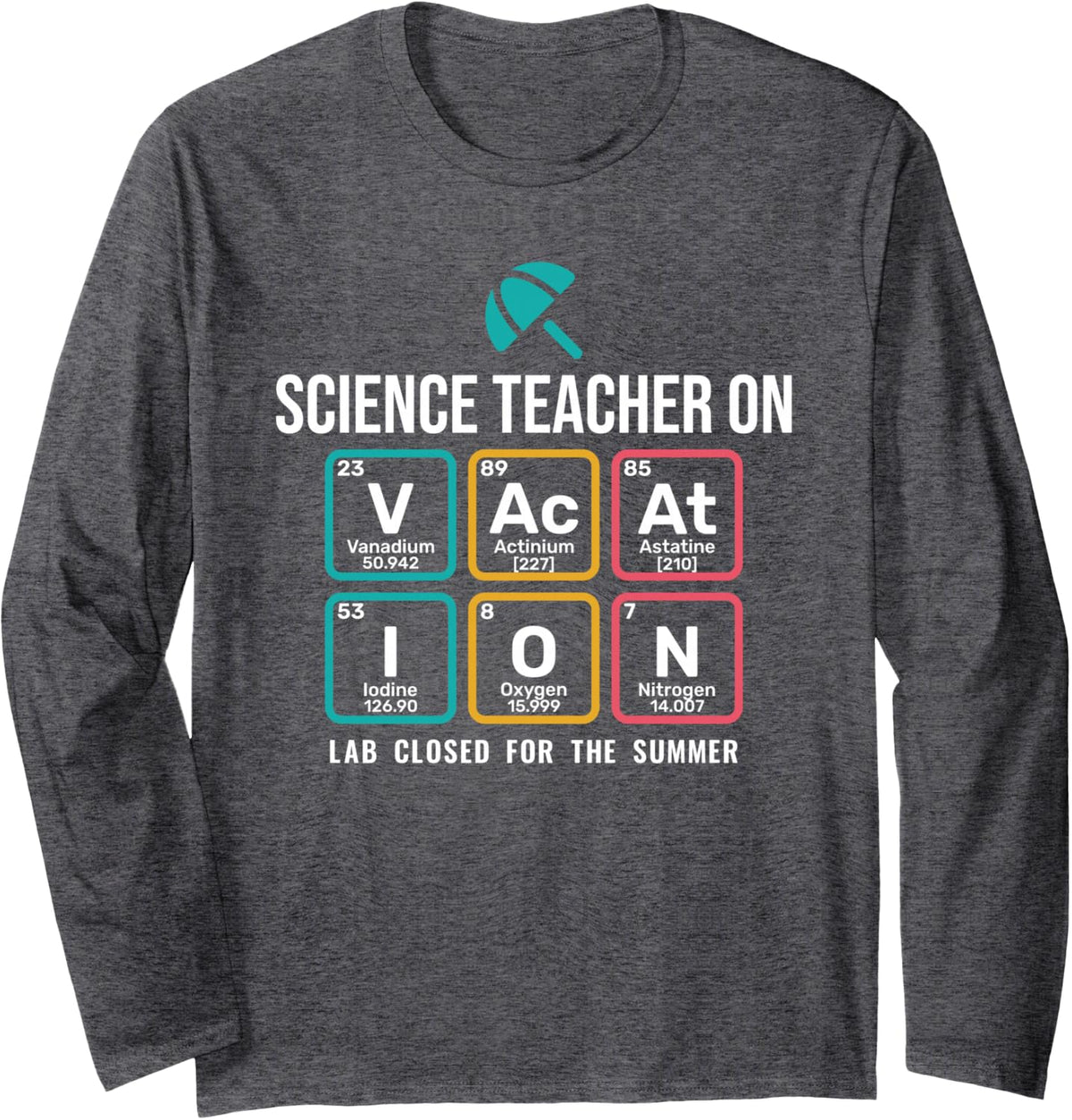 Science Teacher On Vacation Periodic Table Summer Break Long Sleeve T-Shirt - Adult Unisex Dark Heather Grey