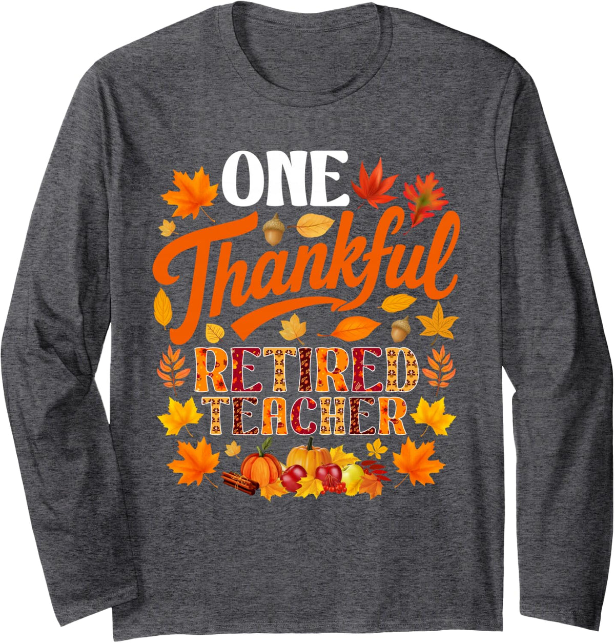 One Thankful Retired Teacher Fall Autumn Thanksgiving Long Sleeve T-Shirt - Adult Unisex Dark Heather Grey