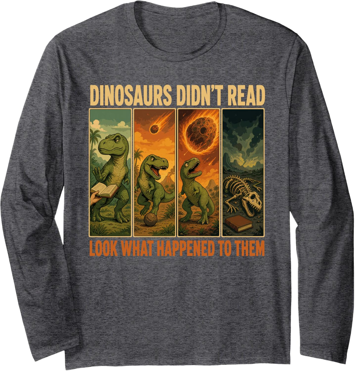 Dinosaurs Didnt Read Look What Happened Teacher Long Sleeve T-Shirt - Adult Unisex Dark Heather Grey