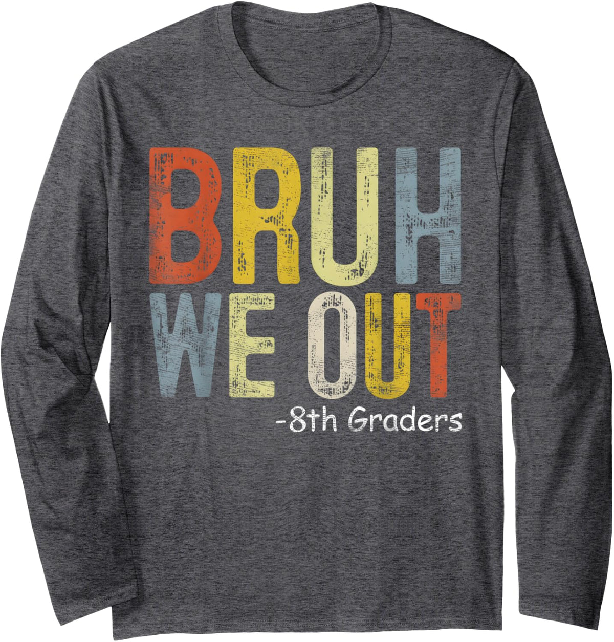 Bruh We Out 8th Graders 8th Grade Graduation Class of 2025 Long Sleeve T-Shirt - Adult Unisex Dark Heather Grey