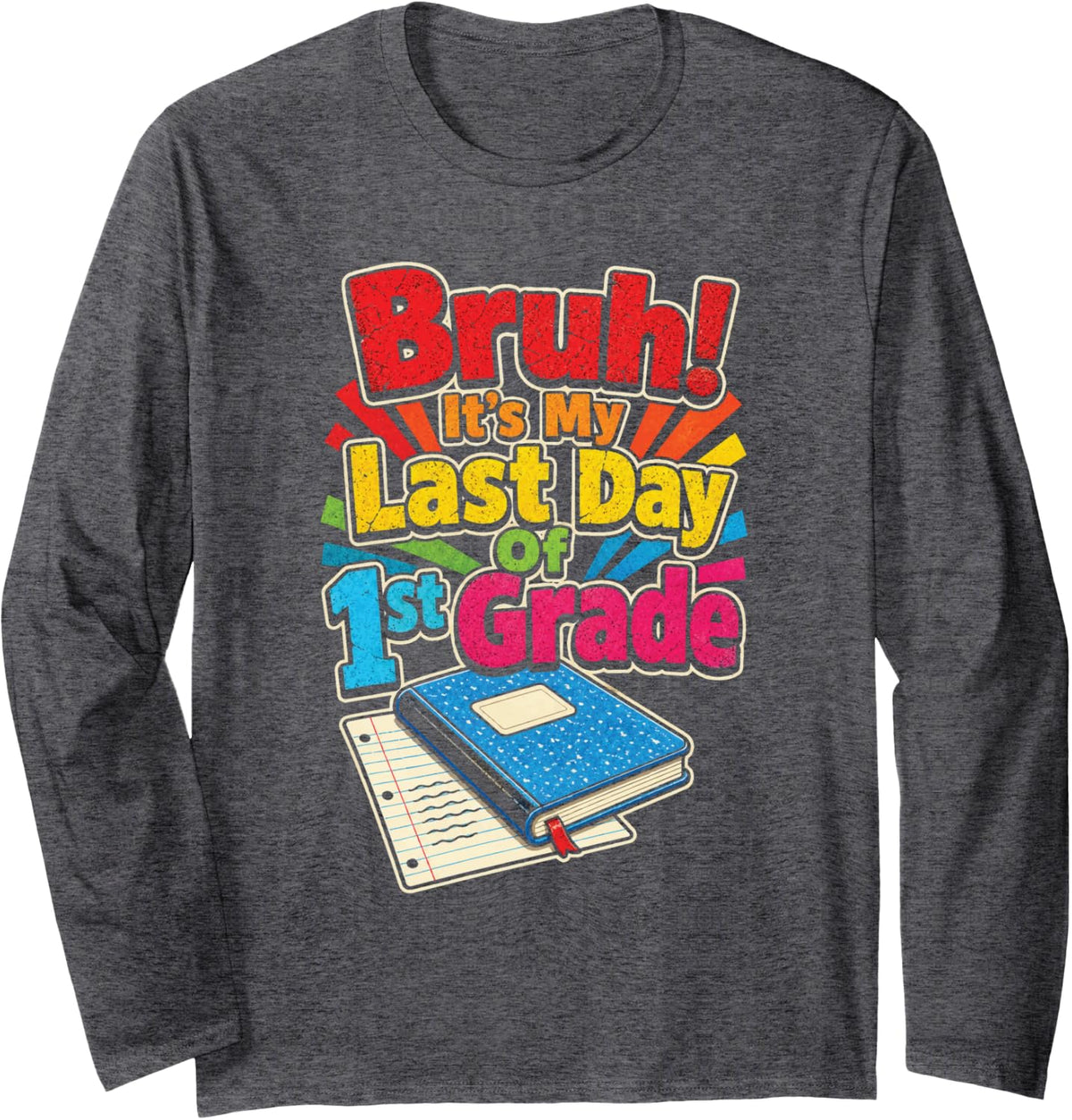 1st Grade Bruh It's My Last Day Retro Elementary School Long Sleeve T-Shirt - Adult Unisex Dark Heather Grey