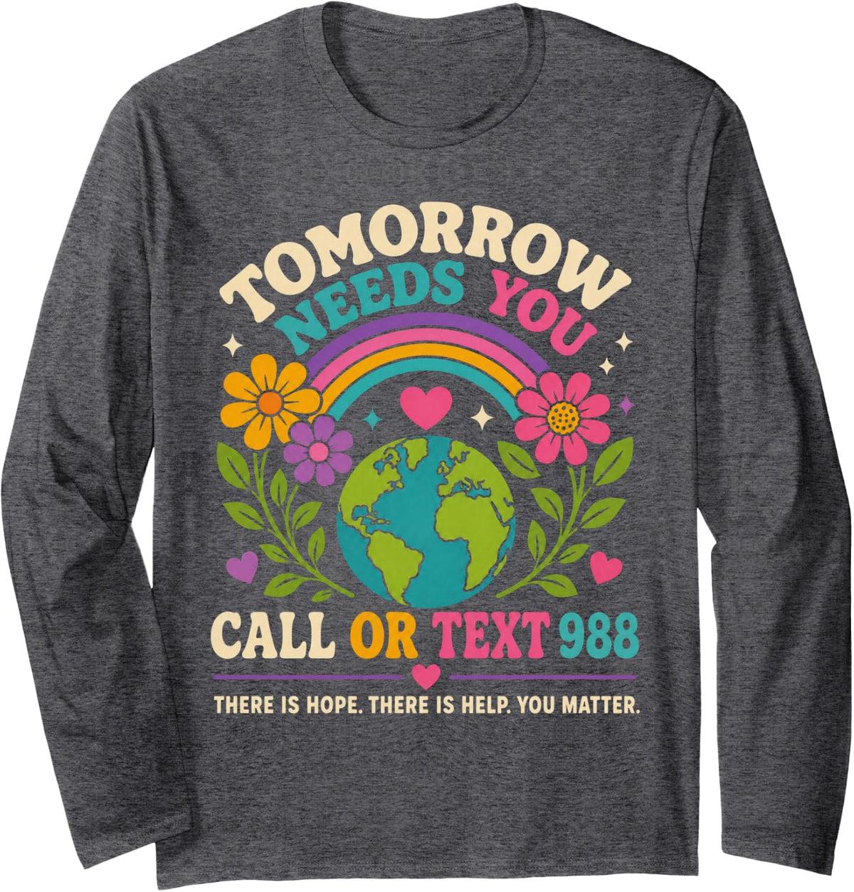 Tomorrow Needs You Call Or Text 988 | 988 Suicide Prevention Long Sleeve T-Shirt - Adult Unisex Dark Heather Grey