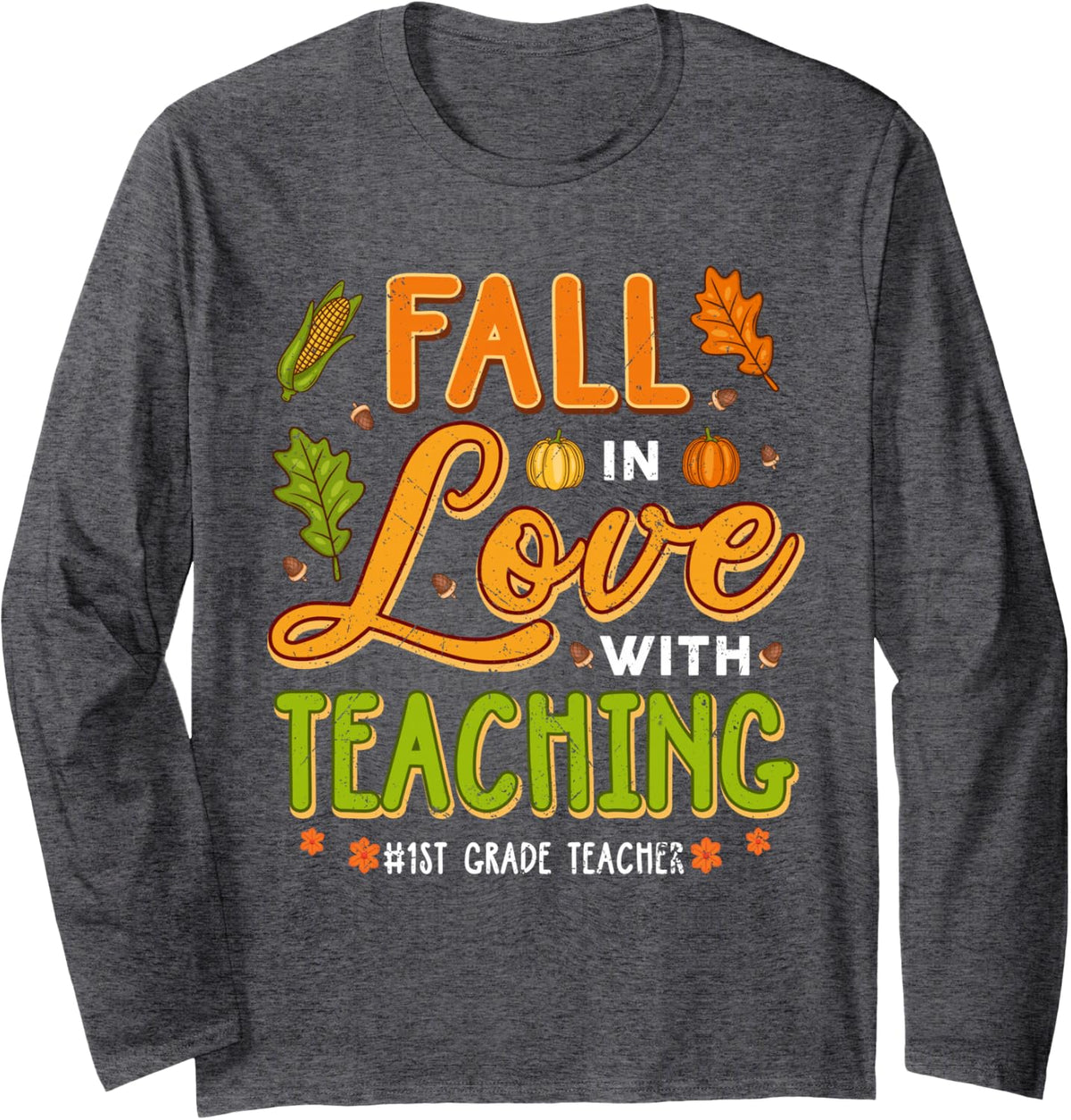 Fall in Love with Teaching 1st Grade Teachers Thanksgiving Long Sleeve T-Shirt - Adult Unisex Dark Heather Grey