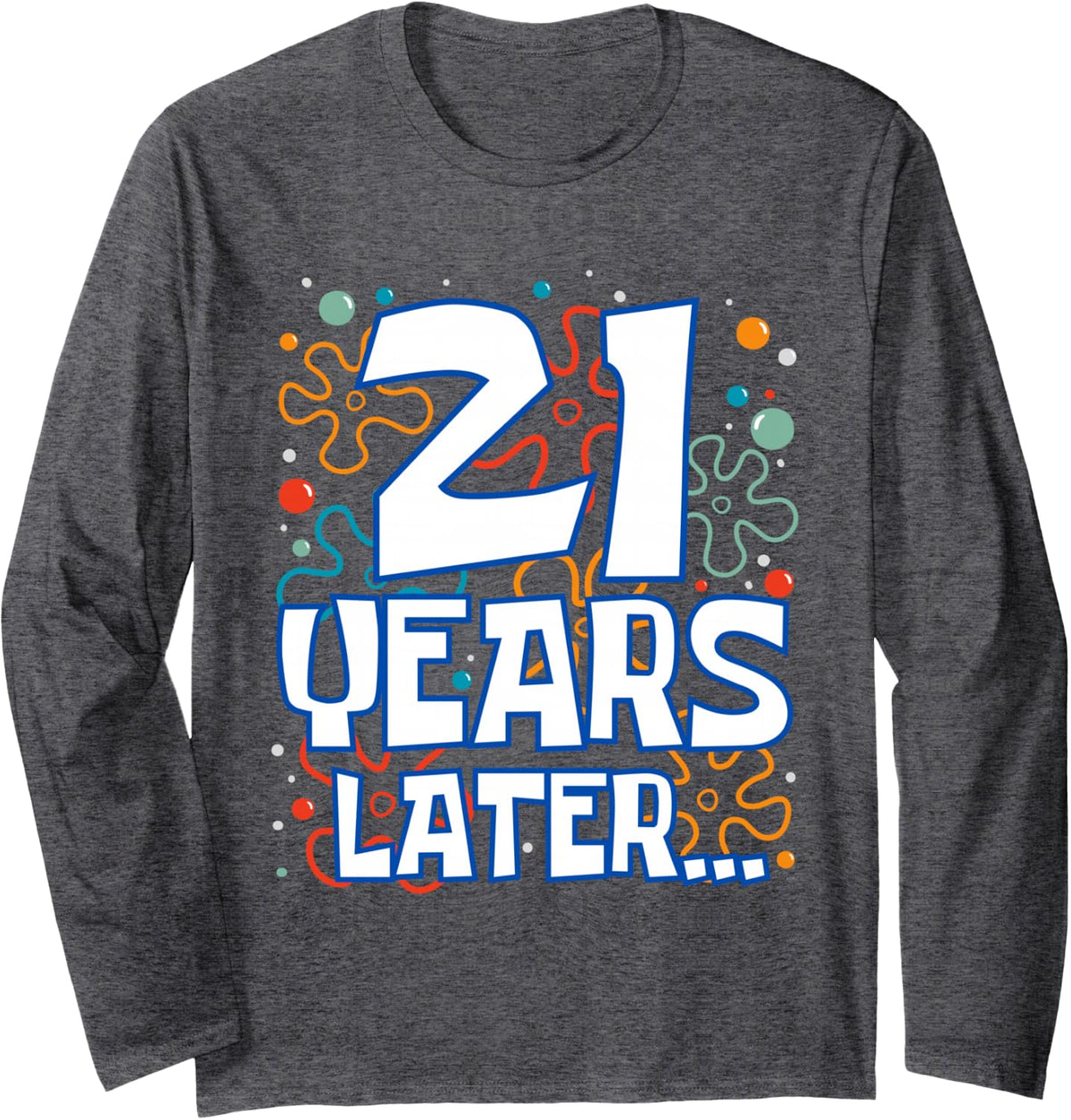 Twenty One 21 Years Later 21st Birthday Party Funny Meme Long Sleeve T-Shirt - Adult Unisex Dark Heather Grey