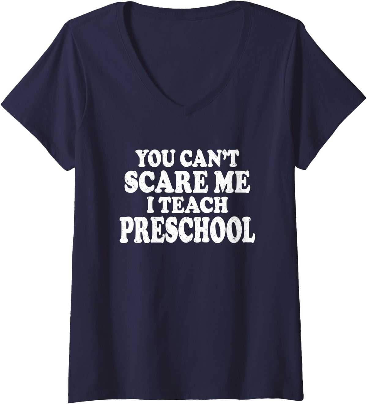 Women's You Can't Scare Me I Teach Preschool Funny Educator Gift V-Neck T-Shirt - Navy Blue
