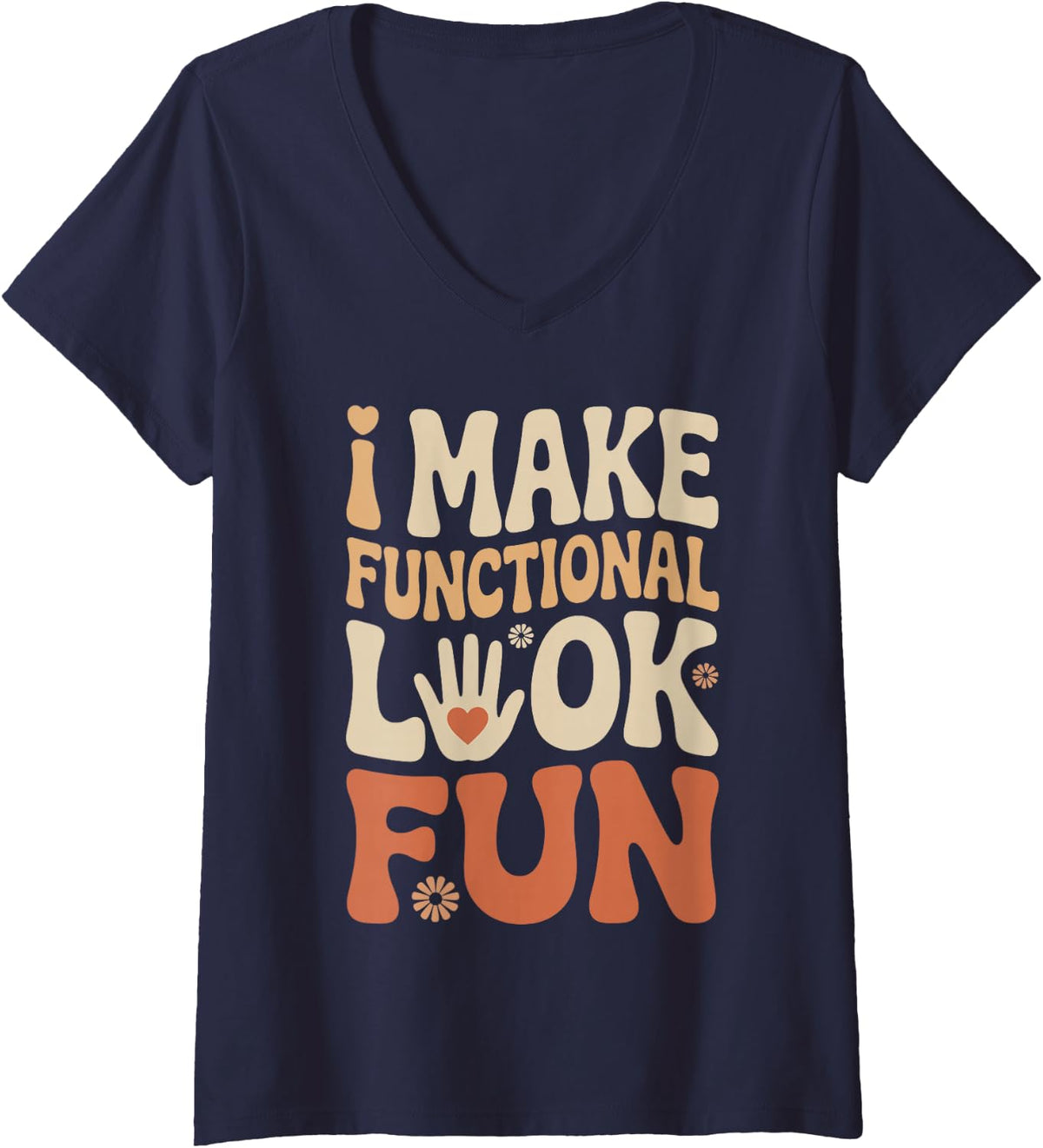 Women's I Make Functional Look Fun OT Funny Occupational Therapy V-Neck T-Shirt - Navy Blue