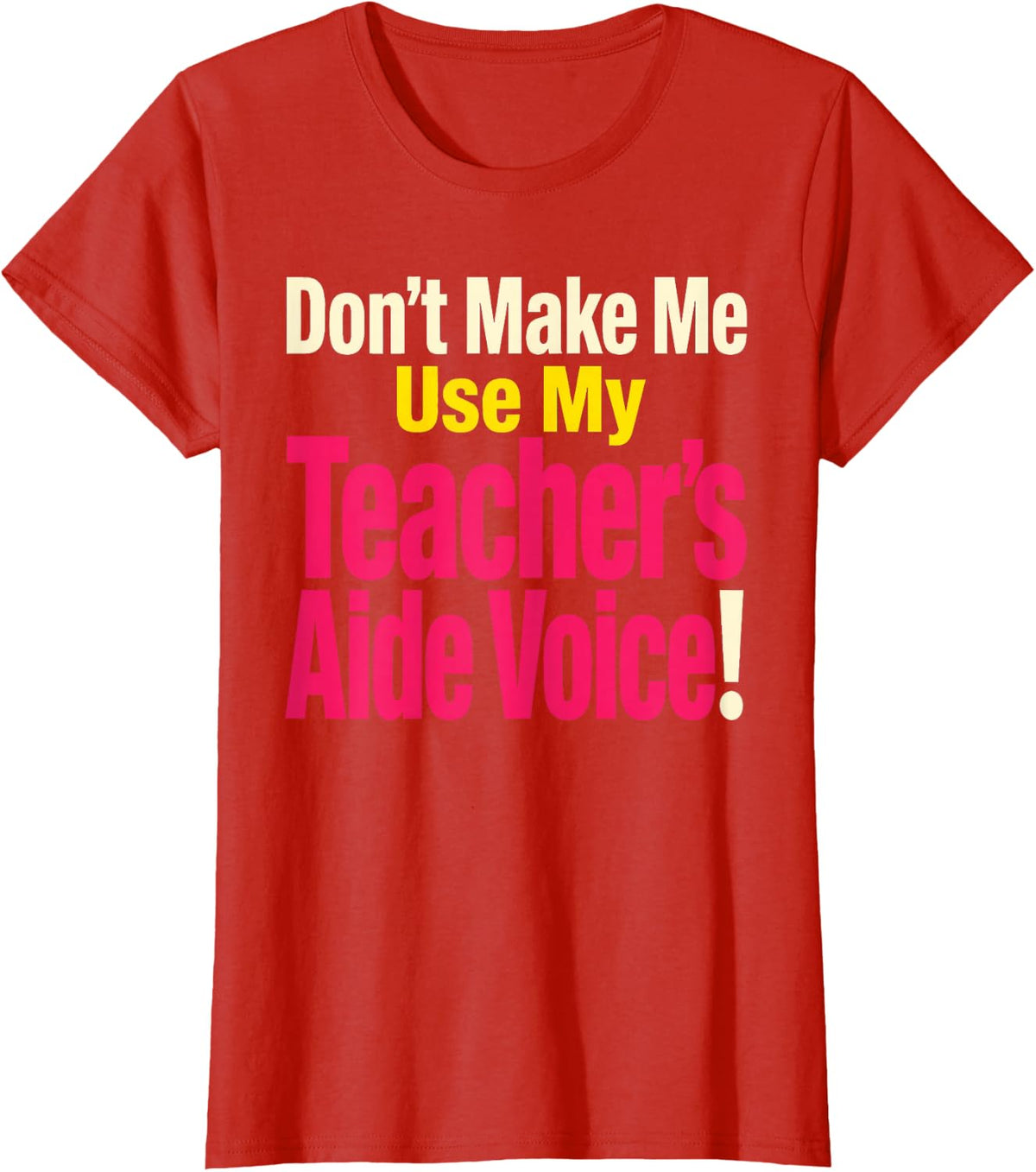 Teacher's Aide Paraprofessional Don't Make Me Use My Voice T-Shirt - Red
