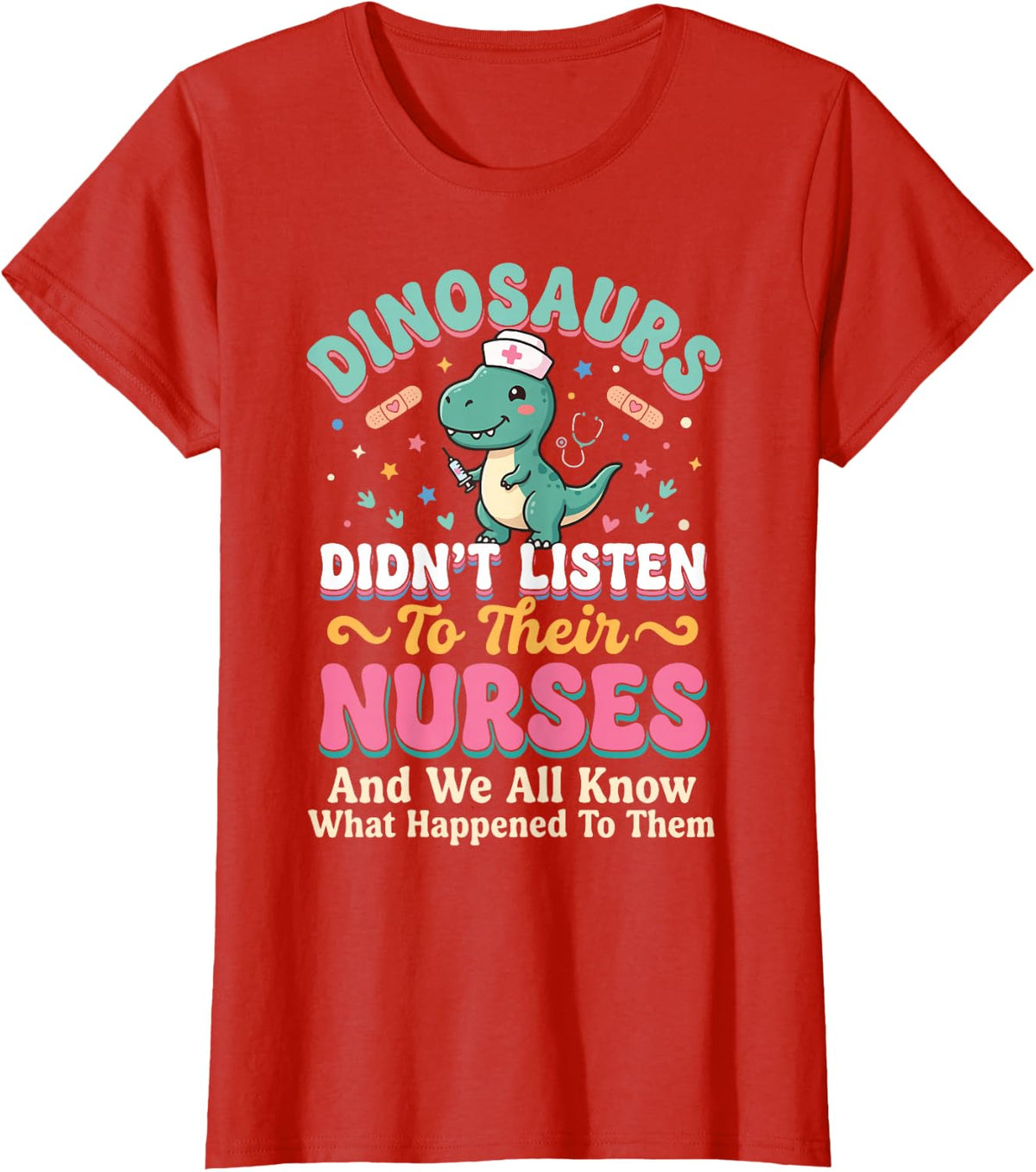 Dinosaurs Didn't Listen to Their Nurses T-Shirt - Red