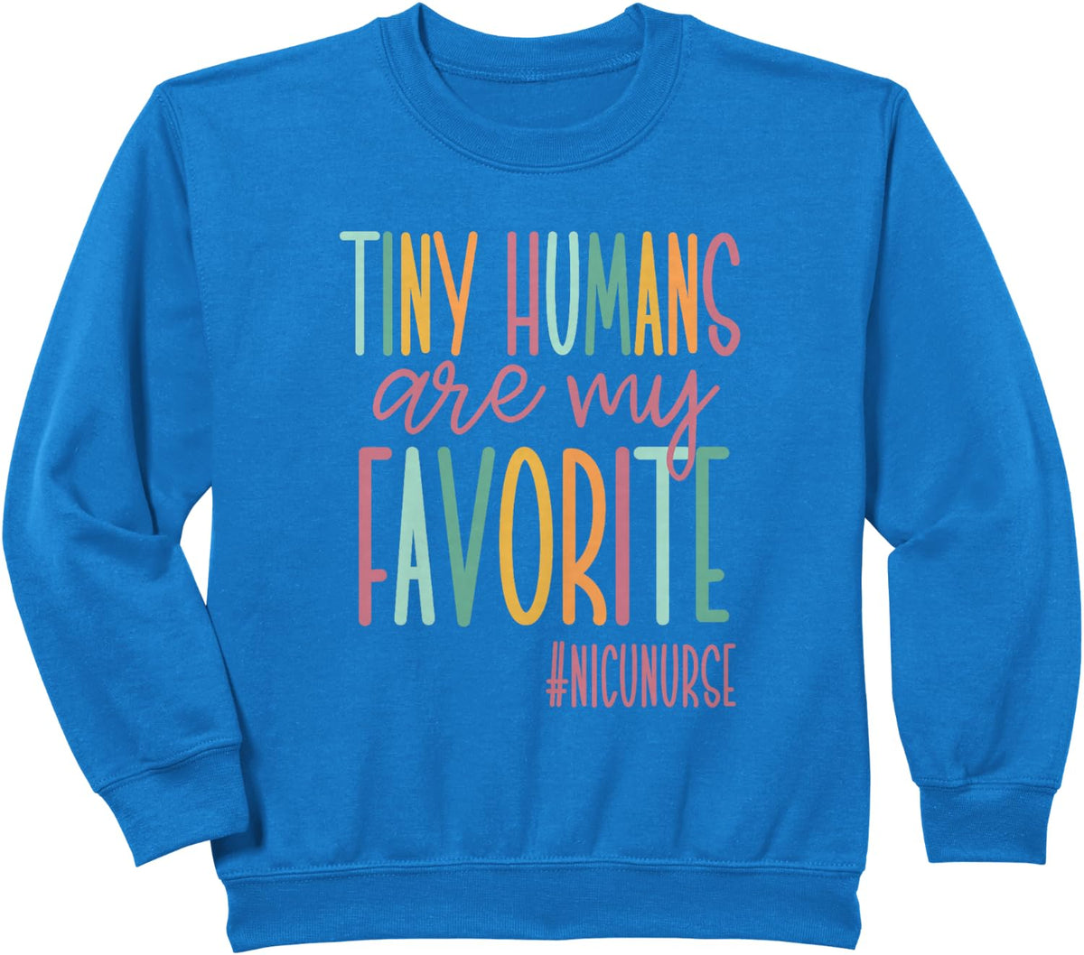 Tiny Humans Are My Favorite, NICU Nurse Sweatshirt - Royal Blue