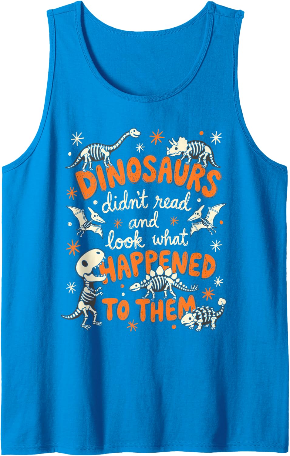 Dinosaurs Didn't Read and Look What Happened to Them Funny Sleeveless Tank Top - Sapphire Blue