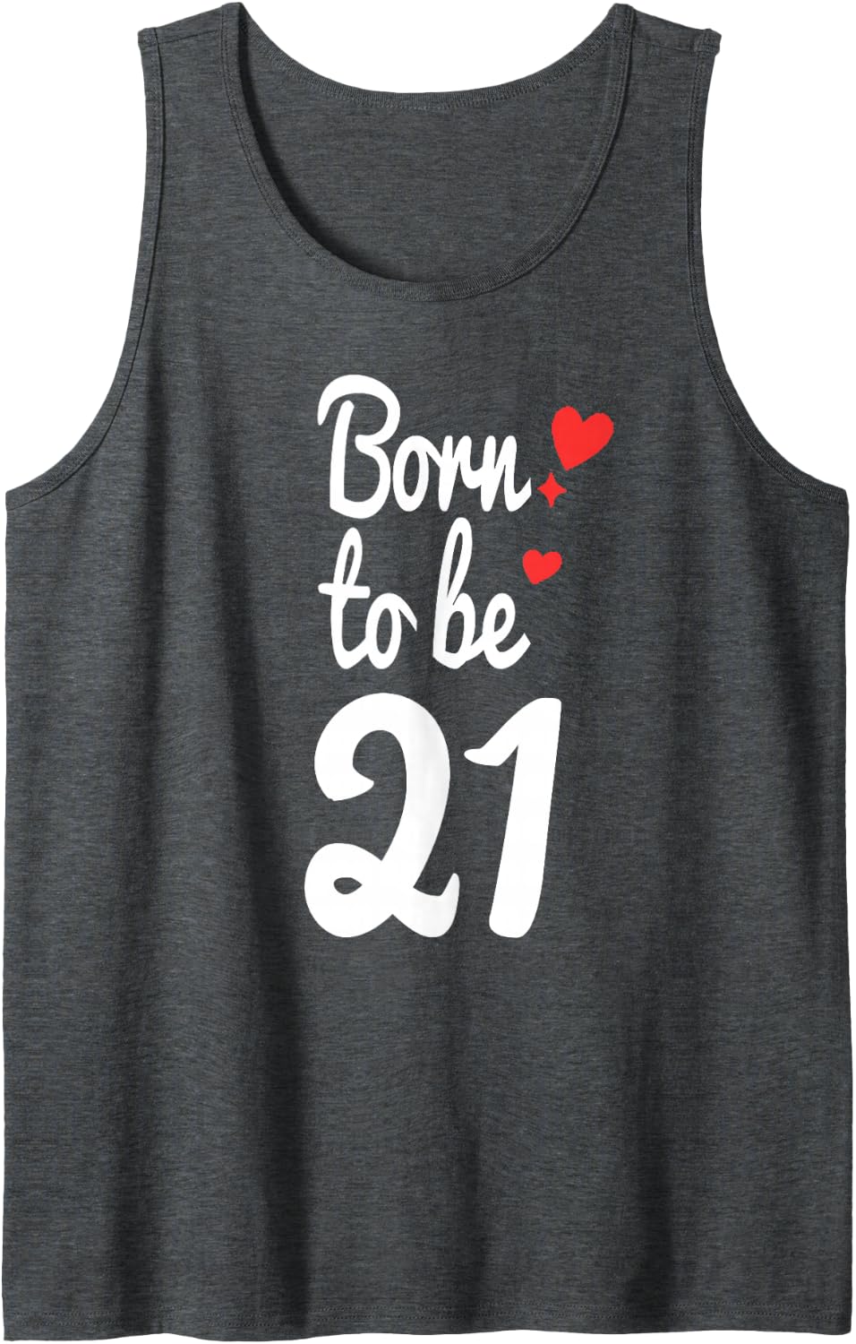 21st Birthday Shirt Turning 21 Born to Be Twenty-One Tee Tank Top - Dark Heather Grey