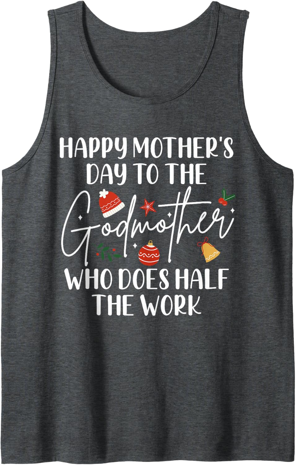 Mother's Day to The Godmother Who Does Half The Work Mom Sleeveless Tank Top - Dark Heather Grey