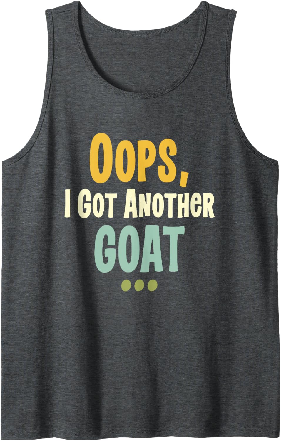 Oops I Got Another Goat Funny Goat Lover Farm Animal Humor Tank Top - Dark Heather Grey