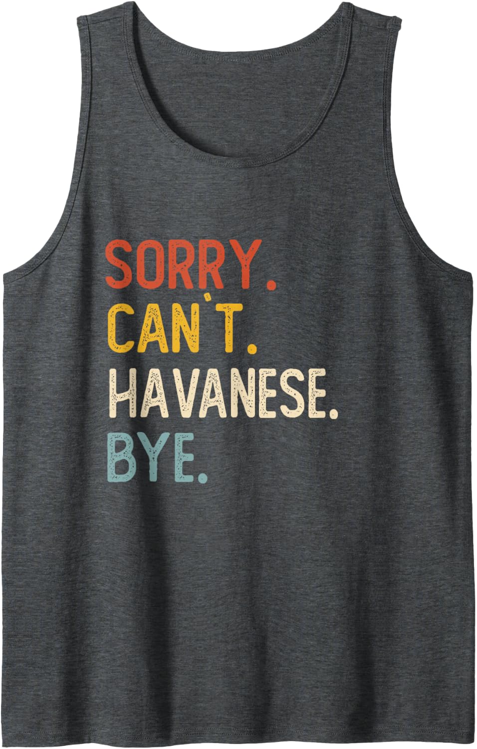Sorry Can't Havanese Bye Shirts Funny Havanese Lovers Sleeveless Tank Top - Dark Heather Grey