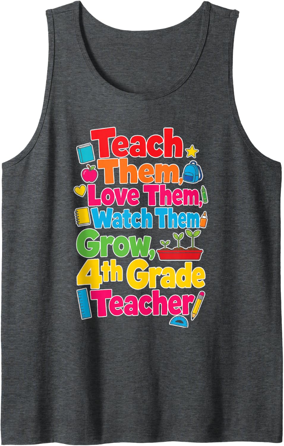4th Grade Teacher Teach Them Love Them Watch Them Grow Sleeveless Tank Top - Dark Heather Grey