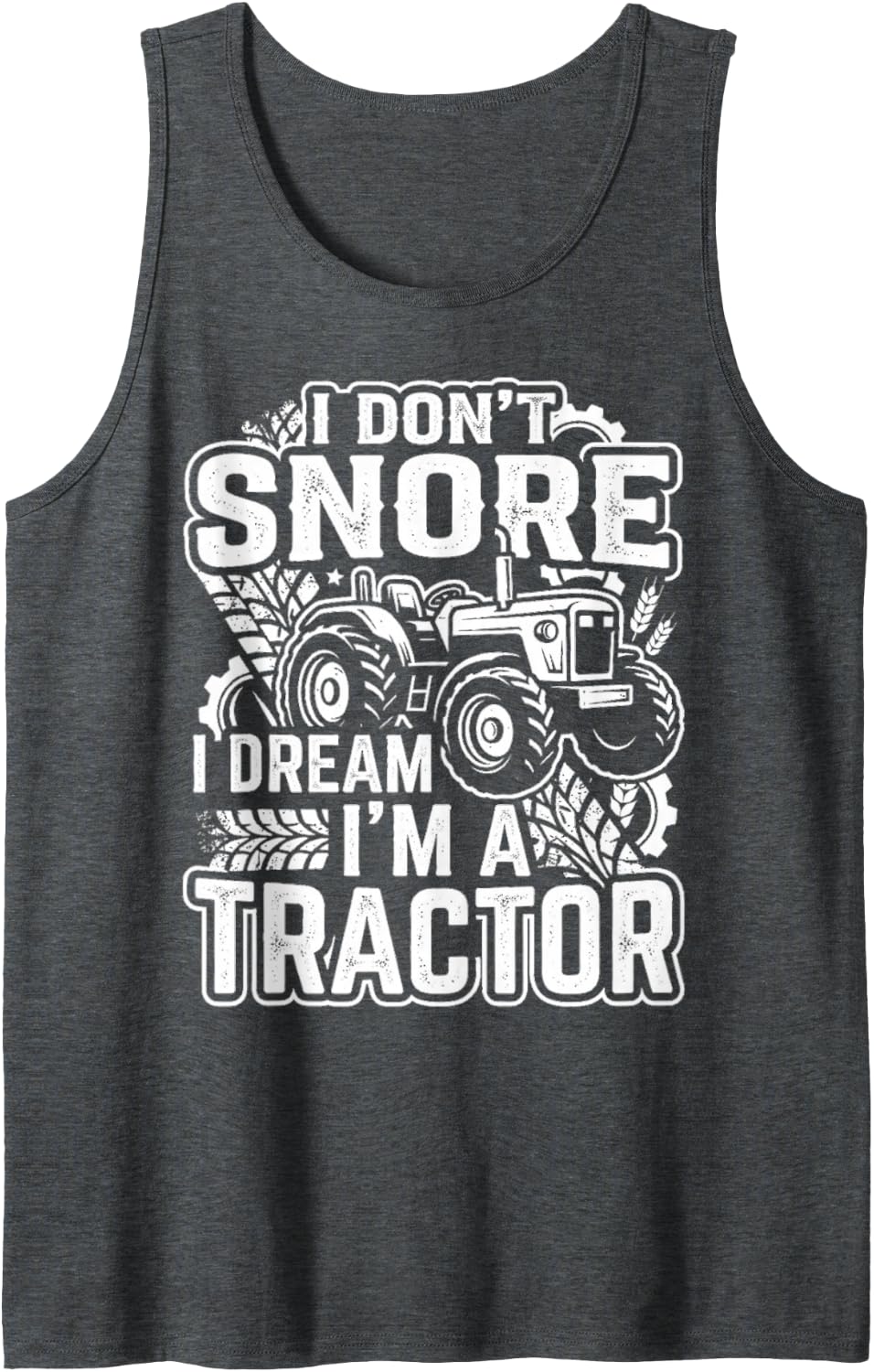 I Don’t Snore I Dream I’m A Tractor Sleeping Humor Sleeveless Tank Top - Dark Heather Grey