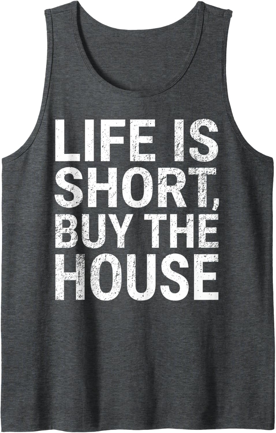Life is Short Buy the House Property Real Estate Agent Tee Sleeveless Tank Top - Dark Heather Grey