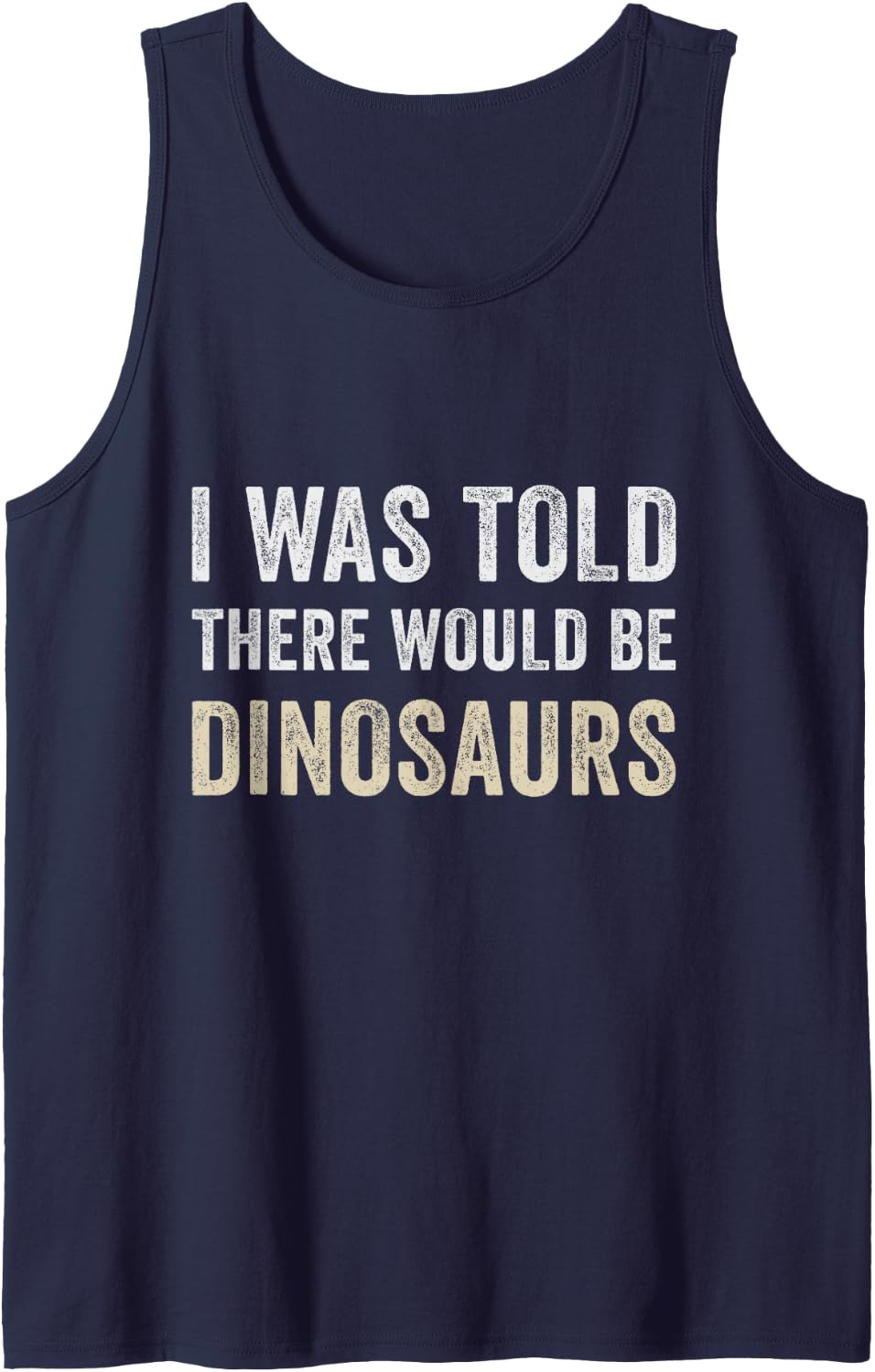 I was Told There Would Be Dinosaurs Funny Dino Lover Humor Tank Top - Navy Blue