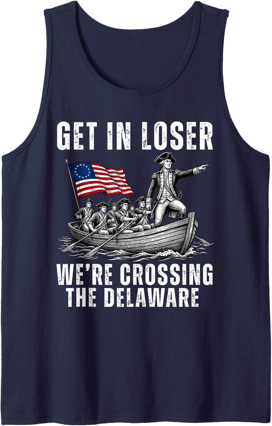 Get in Loser We're Crossing The Delaware America 4th of July Tank Top - Navy Blue