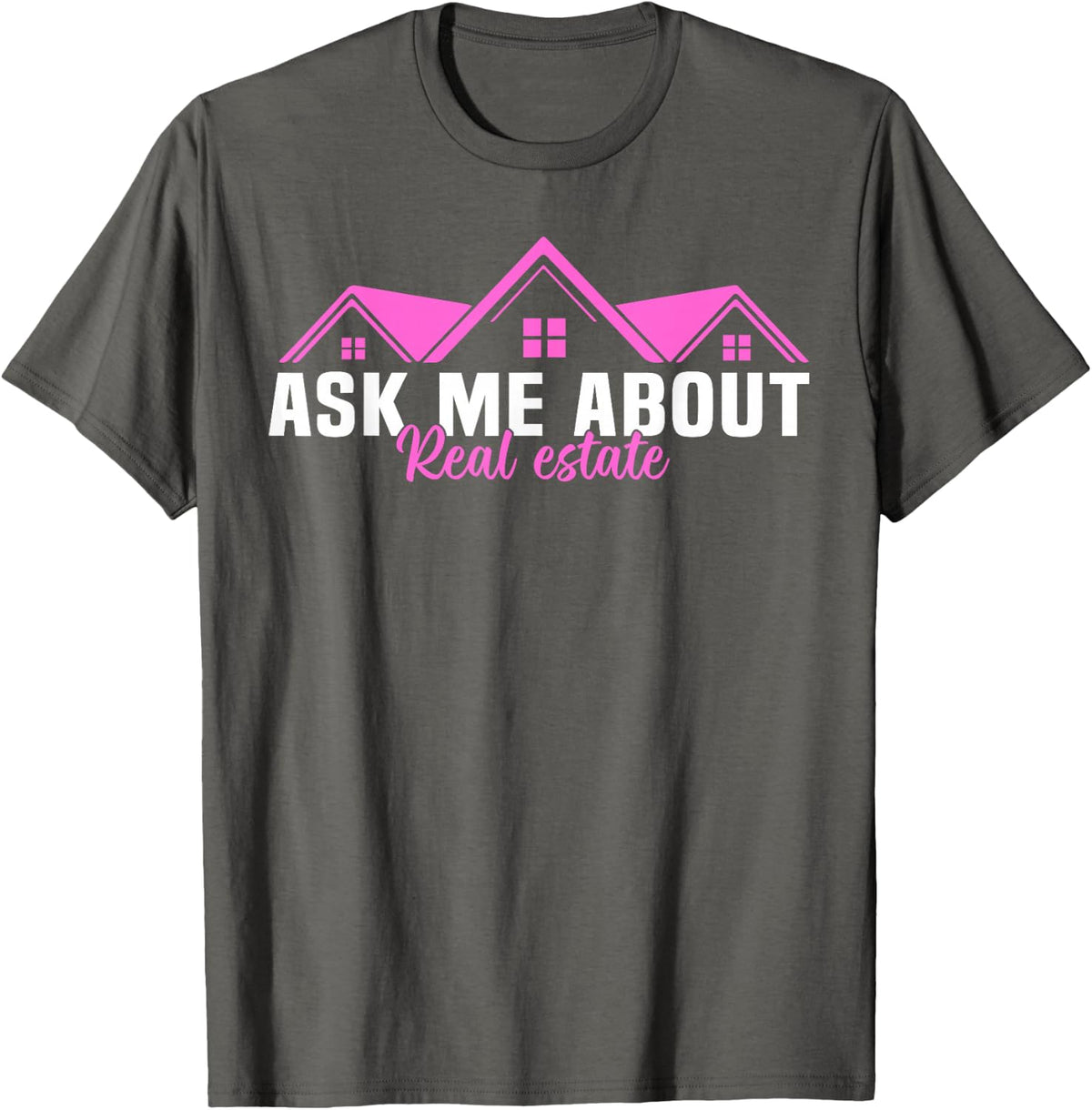 Realtor Ask Me About Real Estate Women T-Shirt - Asphalt Grey