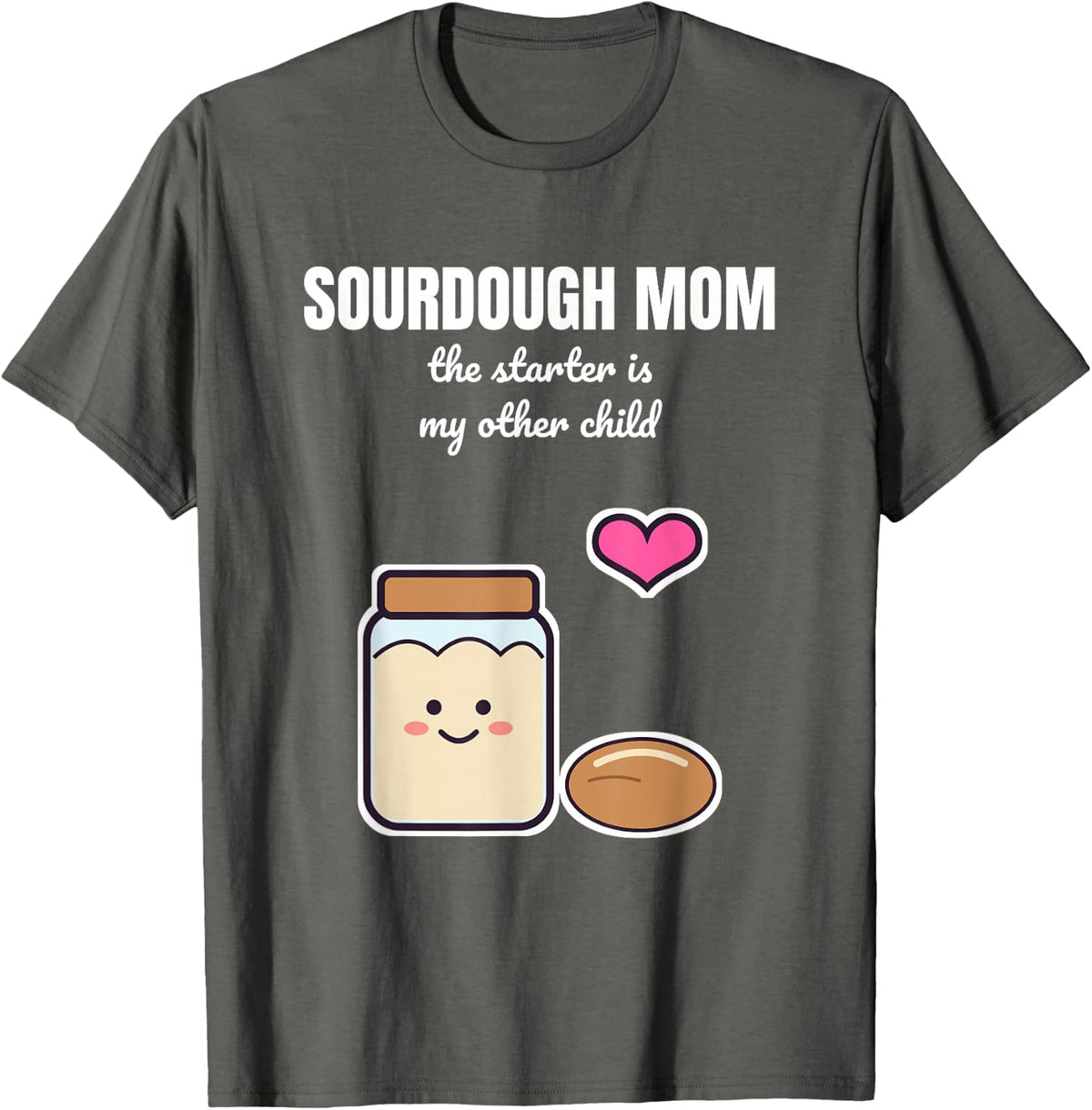 Sourdough Mom The Starter is My Other Child Funny Baker T-Shirt - Asphalt Grey