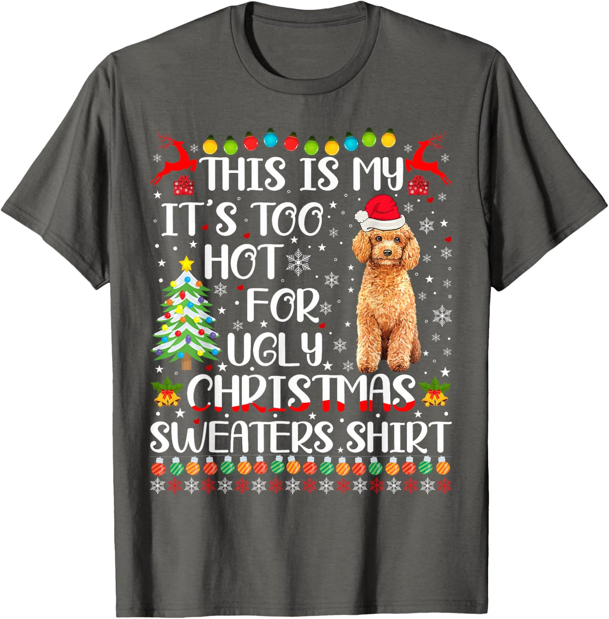 It's Too Hot For Ugly Christmas Sweaters Poodle Dog Tees T Shirts Men Women - Asphalt Grey