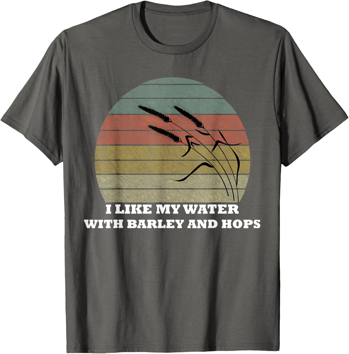 I Like My Water with Barley and Hops Gift T-Shirt - Asphalt Grey