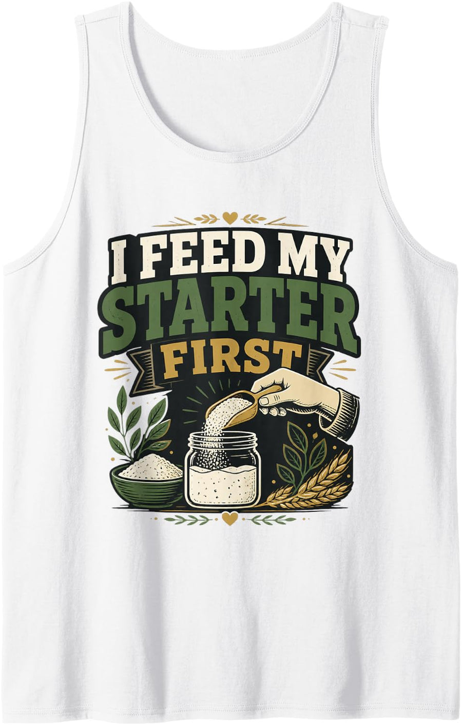 I Feed My Starter First Sourdough Baking Home Baker Tank Top - White