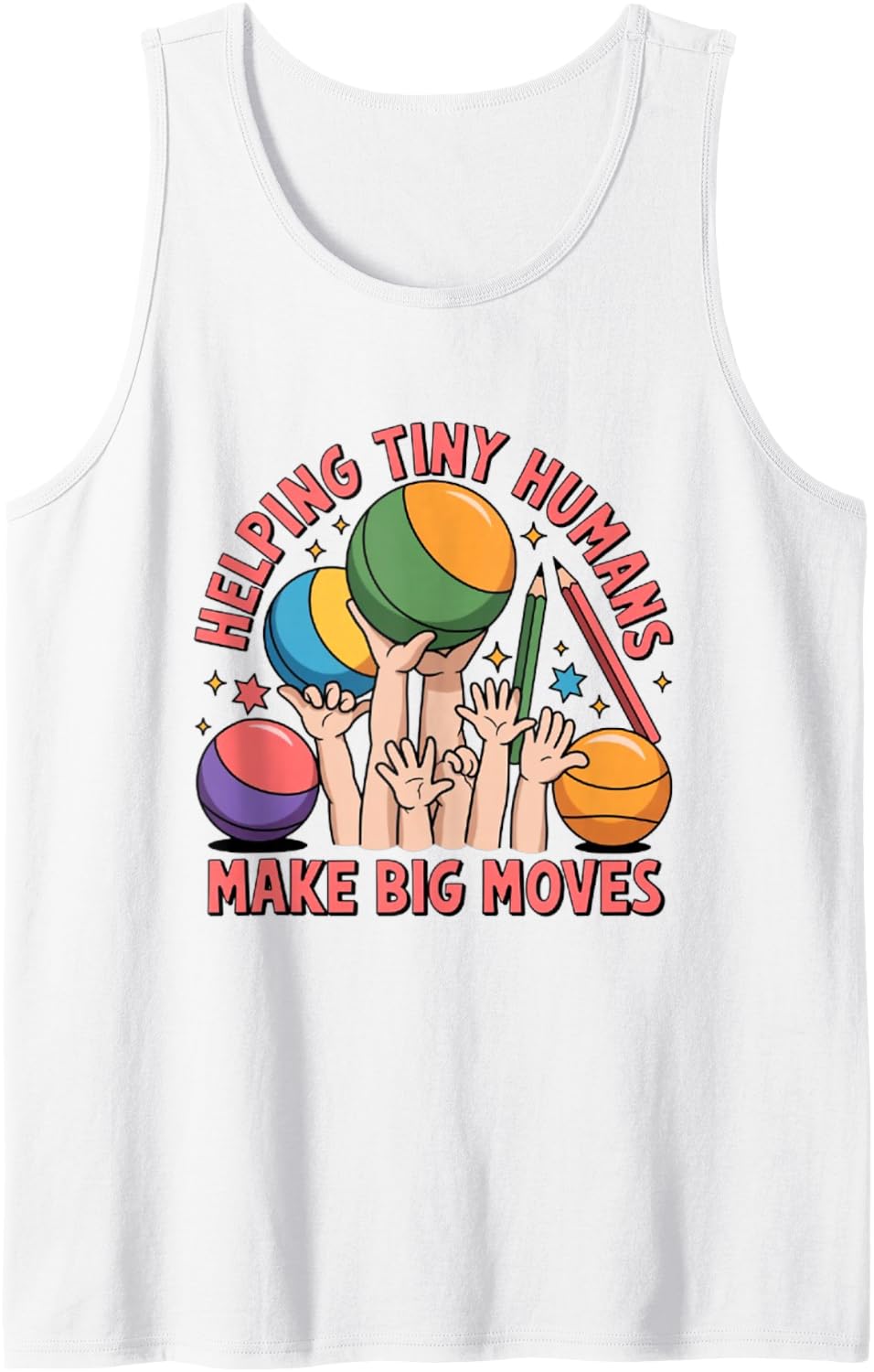Helping Tiny Humans Make Big Moves Preschool Teacher Humor Tank Top - White