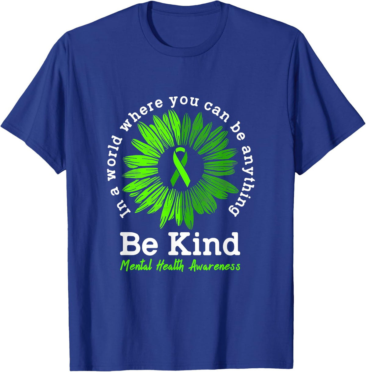 Mental Health Awareness Month Be Kind Green Ribbon Sunflower T-Shirt - Royal Blue