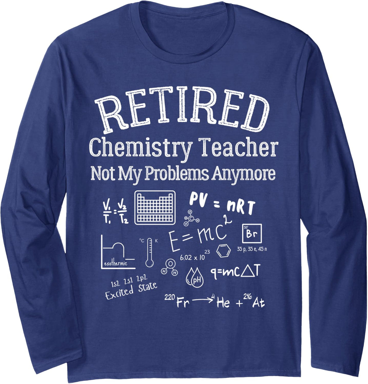 Retired Chemistry Teacher Funny Retirement Gift Problems Long Sleeve T-Shirt - Adult Unisex Navy Blue