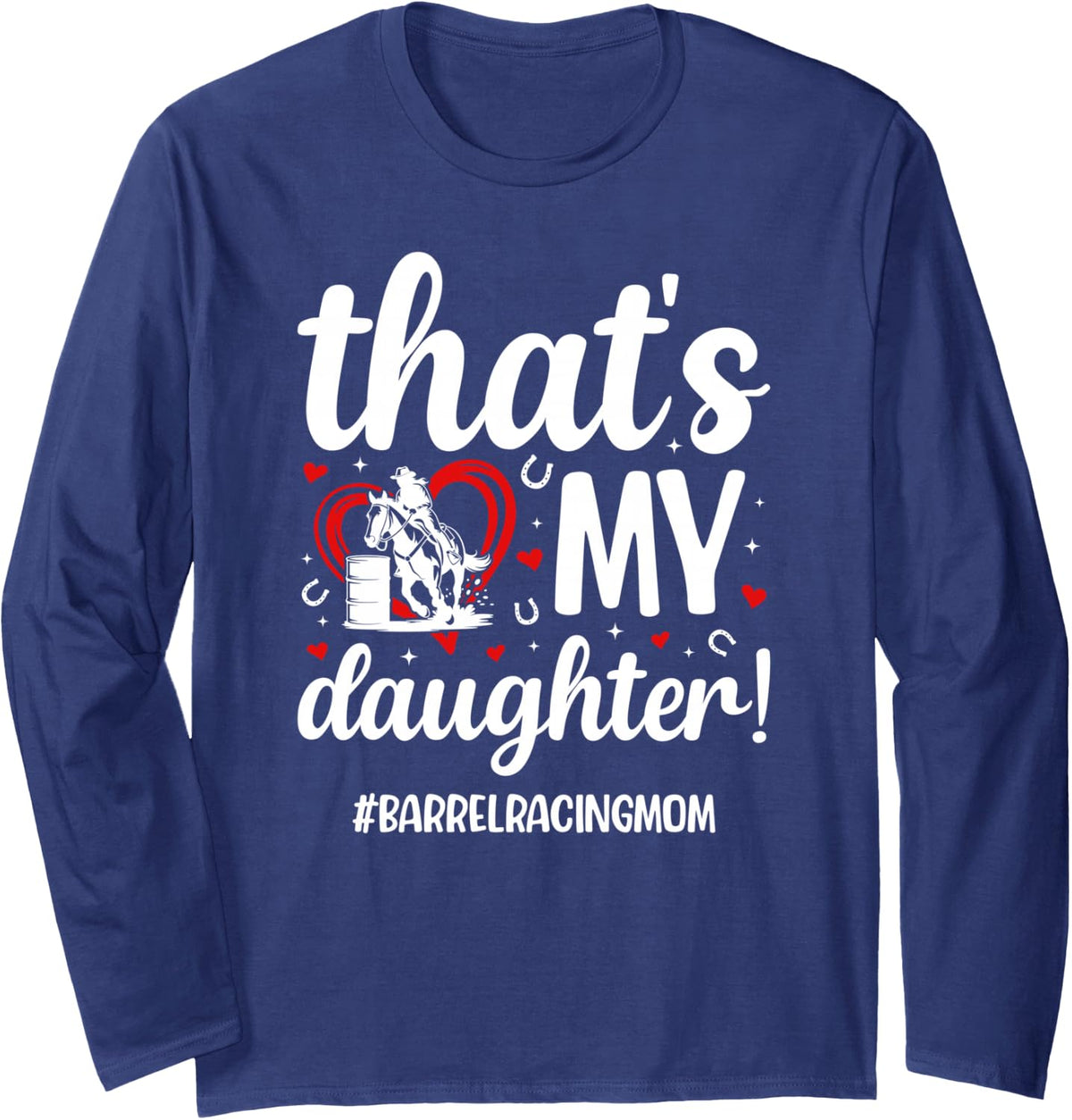 Proud Barrel Racing Mom Barrel Racer Mom Barrel Race Mother Long Sleeve T-Shirt - Adult Unisex Navy Blue